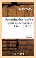 Recherches Dans Les Sables Tertiaires Des Environs de Soissons. Fascicule 1