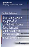 Uncertainty-aware Integration of Control with Process Operations and Multi-parametric Programming Under Global Uncertainty: (Springer Theses)