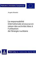 La responsabilite internationale encourue en raison des activites liees a l'utilisation de l'energie nucleaire