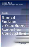 Numerical Simulation of Viscous Shocked Accretion Flows Around Black Holes: (Springer Theses)
