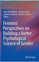 Feminist Perspectives on Building a Better Psychological Science of Gender