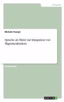 Sprache als Mittel zur Integration von Migrantenkindern