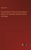 Hand-Book of Taste: Or How to Observe Works of Art, Especially Cartoons, Pictures, and Statues