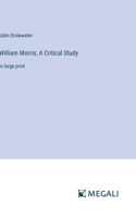 William Morris; A Critical Study