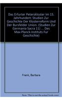 Das Erfurter Peterskloster Im 15. Jahrhundert: Studien Zur Geschichte Der Klosterreform Und Der Bursfelder Union. (Studien Zur Germania Sacra 11)