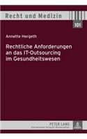 Rechtliche Anforderungen an Das It-Outsourcing Im Gesundheitswesen