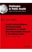 Health Seeking Behavior and Out-of-Pocket Expenditure on Chronic Non-communicable Diseases in Sub-Saharan Africa