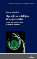 El Problema Ontológico de Los Personajes: Estudio de la Narrativa Breve de Miguel de Unamuno(61 Etudes de Linguistique, Littérature Et Arts / Studi Di Lingu)
