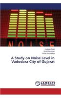 Study on Noise Level in Vadodara City of Gujarat