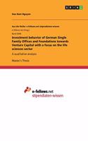 Investment behavior of German Single Family Offices and Foundations towards Venture Capital with a focus on the life sciences sector