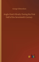 Anglo-Dutch Rivalry During the First Half of the Seventeeth Century