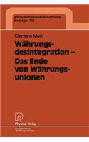 Währungsdesintegration -- Das Ende Von Währungsunionen: Eine Theoretische Und Empirische Analyse VOR Dem Hintergrund Des Zerfalls Des Gemeinsamen Währungsgebietes Auf Dem Territorium Der Ehemaligen Sowjet