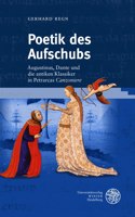 Poetik Des Aufschubs: Augustinus, Dante Und Die Antiken Klassiker in Petrarcas 'Canzoniere'