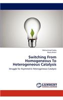 Switching from Homogeneous to Heterogeneous Catalysis