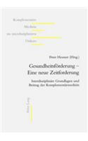 Gesundheitsfoerderung - Eine Neue Zeitforderung: Interdisziplinaere Grundlagen Und Beitrag Der Komplementaermedizin