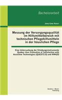 Messung der Versorgungsqualität im Hilfsmittelbereich mit technischen Pflegehilfsmitteln in der häuslichen Pflege: Eine Untersuchung der Erhebungsinstrumente Quebec User Evaluation of Satisfaction with Assisitive Technologies (QUEST2.0) und KWAZO(German)