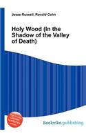 Holy Wood (in the Shadow of the Valley of Death)