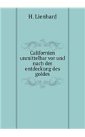 Californien Unmittelbar VOR Und Nach Der Entdeckung Des Goldes