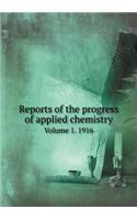 Reports of the progress of applied chemistry Volume 1. 1916: (English)