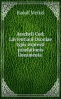 Aeschyli Cod: Lavrentiani Oxoniae typis expressi praefationis lineamenta .