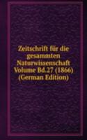 Zeitschrift fur die gesammten Naturwissenschaft Volume Bd.27 (1866) (German Edition)