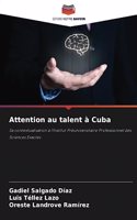 Attention au talent à Cuba