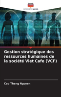 Gestion stratégique des ressources humaines de la société Viet Cafe (VCF)