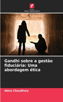 Gandhi sobre a gestão fiduciária