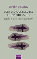 Conversaciones sobre el Espiritu Santo: Seguidas de la vida del staretz san Serafin