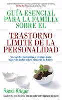 Guia esencial para la familia sobre el trastorno limite de la personalidad: Nuevas herramientas y tecnicas para dejar de andar sobre cascaras de huevo