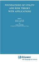 Foundations of Utility and Risk Theory with Applications