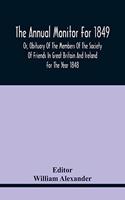 The Annual Monitor For 1849 Or, Obituary Of The Members Of The Society Of Friends In Great Britain And Ireland For The Year 1848