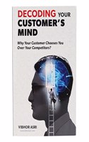 DECODING YOUR CUSTOMER'S MIND: Why Your Customer Chooses You Over Your Competitors?