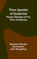 Three Apostles of Quakerism