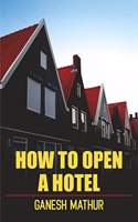 How to Open a Hotel : A Guide to Accomplish Your Dreams