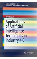 Applications of Artificial Intelligence Techniques in Industry 4.0