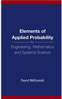 Elements of Applied Probability for Engineering, Mathematics and Systems Science