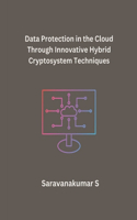 Data Protection in the Cloud Through Innovative Hybrid Cryptosystem Techniques