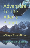 Adventure To The Alien's Planet: A Story of Science Fiction(1 Scientist Bini)