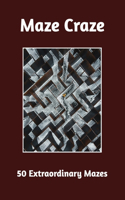 Maze Craze 50 Extraordinary Mazes