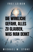 wirkliche Gefahr, alles zu glauben, was man denkt