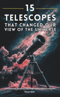 15 Telescopes That Changed Our View of the Universe