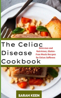 Celiac Disease Cookbook: D&#1077;l&#1110;&#1089;&#1110;&#1086;u&#1109; &#1072;nd Nutr&#1110;t&#1110;&#1086;u&#1109;, Glut&#1077;n-Fr&#1077;&#1077; M&#1077;&#1072;l&#1109; R&