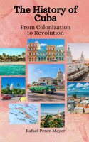 History of Cuba: From Colonization to Revolution