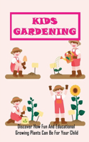 Kids Gardening: Discover How Fun And Educational Growing Plants Can Be For Your Child: Gardening At Home