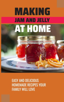 Making Jam And Jelly At Home: Easy And Delicious Homemade Recipes Your Family Will Love: How To Make Basic Fruit Jam Without Pectin