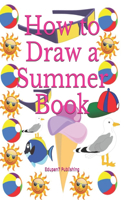 How to Draw a Summer Book: Activity Book Gift for Boys and Girls - Age 4-8