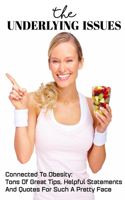 The Underlying Issues Connected To Obesity Tons Of Great Tips, Helpful Statements And Quotes For Such A Pretty Face