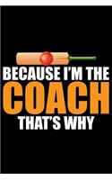 Because I'm The Coach That's Why