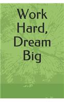 Work Hard, Dream Big